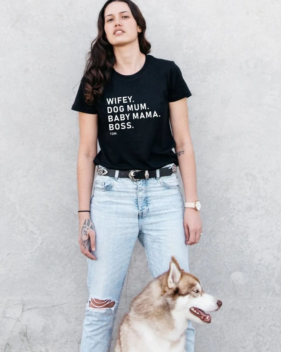 Wifey. Dog Mum. Baby Mama. Boss. Classic T-Shirt