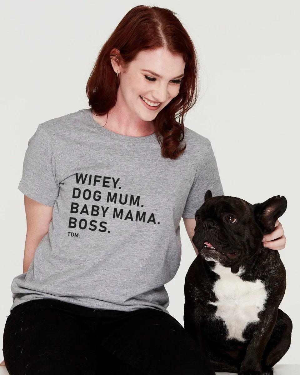 Wifey. Dog Mum. Baby Mama. Boss. Classic T-Shirt
