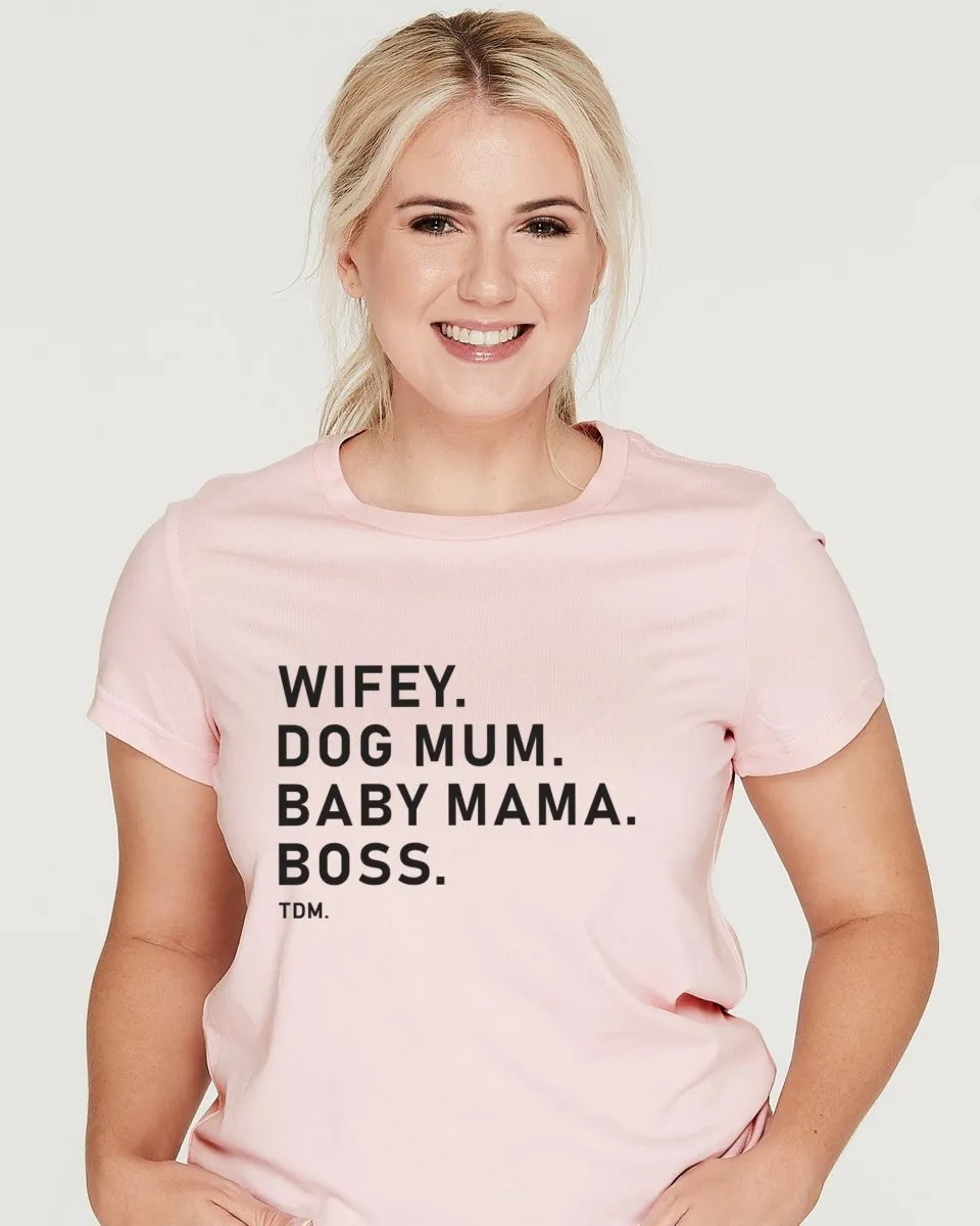 Wifey. Dog Mum. Baby Mama. Boss. Classic T-Shirt
