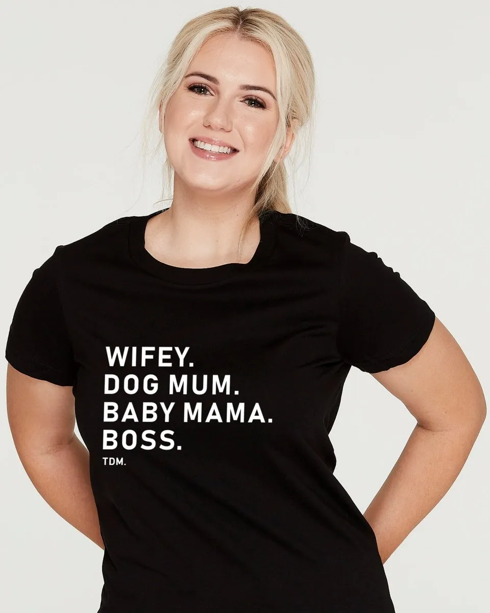 Wifey. Dog Mum. Baby Mama. Boss. Classic T-Shirt