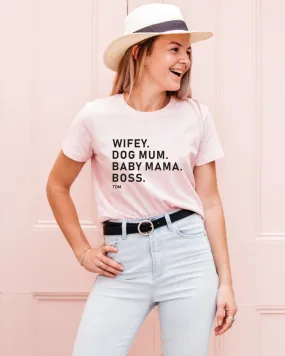 Wifey. Dog Mum. Baby Mama. Boss. Classic T-Shirt