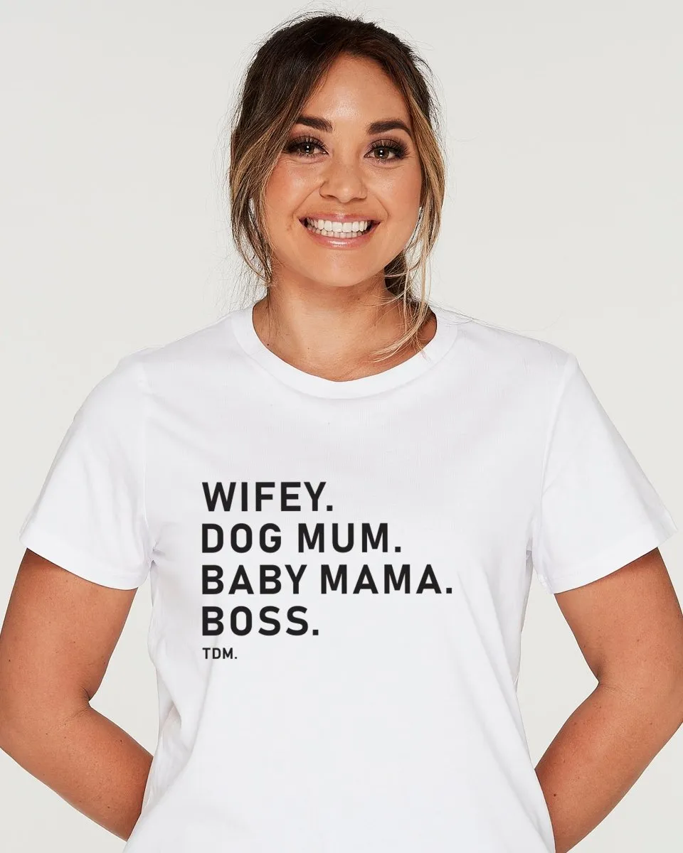 Wifey. Dog Mum. Baby Mama. Boss. Classic T-Shirt