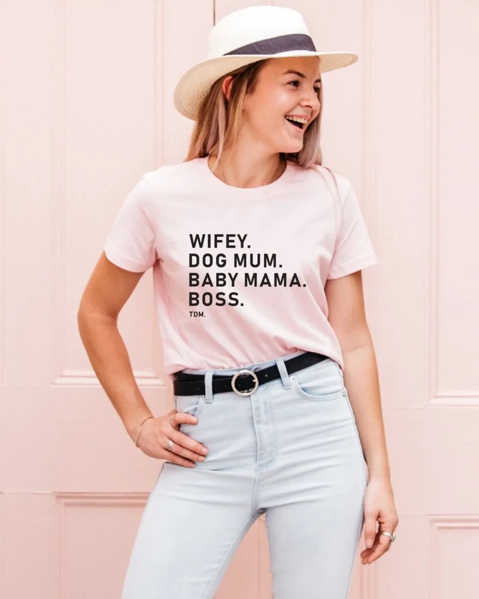Wifey. Dog Mum. Baby Mama. Boss. Classic T-Shirt