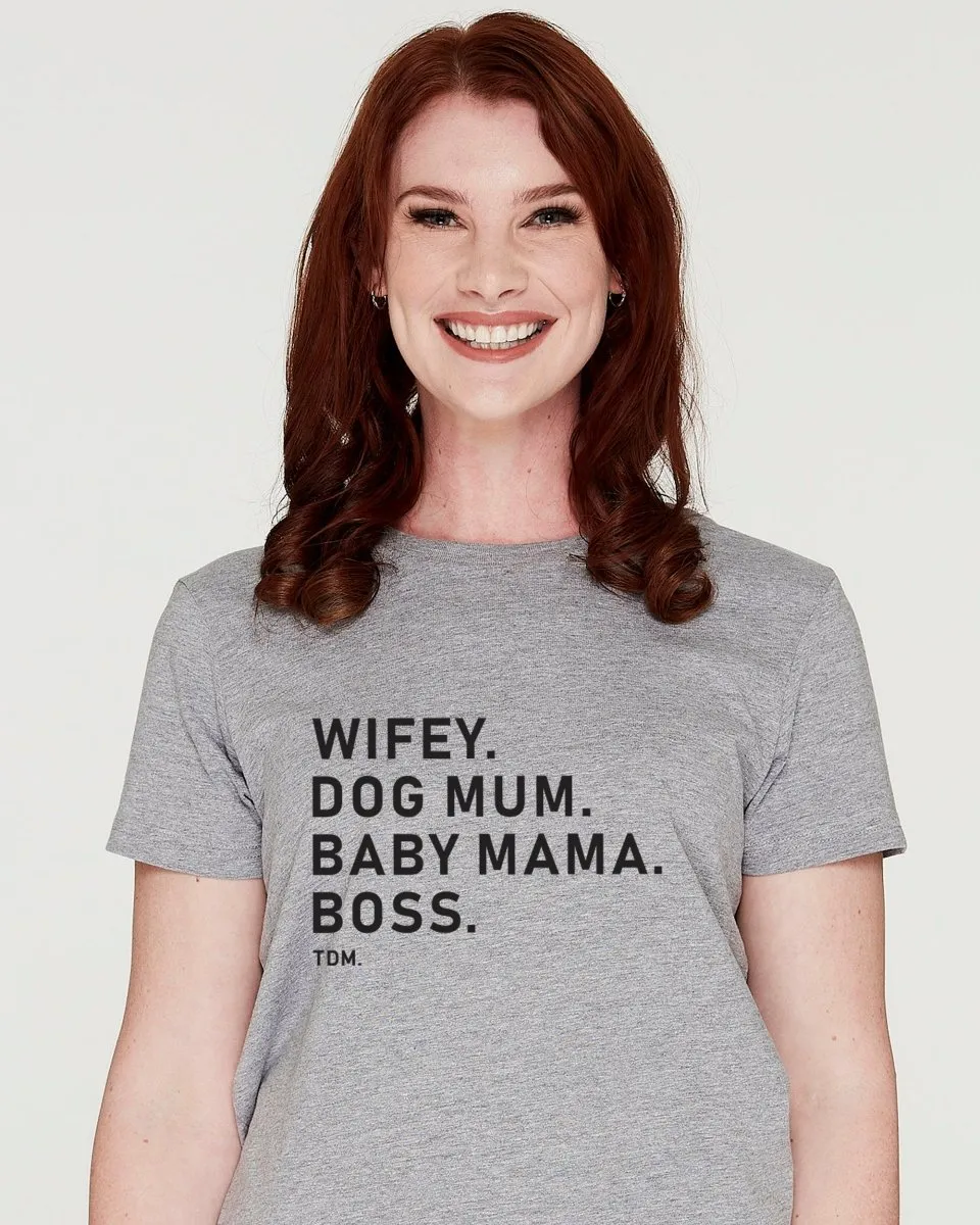 Wifey. Dog Mum. Baby Mama. Boss. Classic T-Shirt